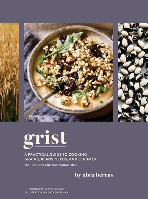 Grist: A Practical Guide to Cooking Grains, Beans, Seeds, and Legumes foto