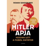 Hitler apja - Hogyan lett a fi&uacute;b&oacute;l dikt&aacute;tor - Roman Sandgruber