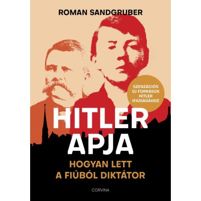 Hitler apja - Hogyan lett a fi&amp;uacute;b&amp;oacute;l dikt&amp;aacute;tor - Roman Sandgruber foto