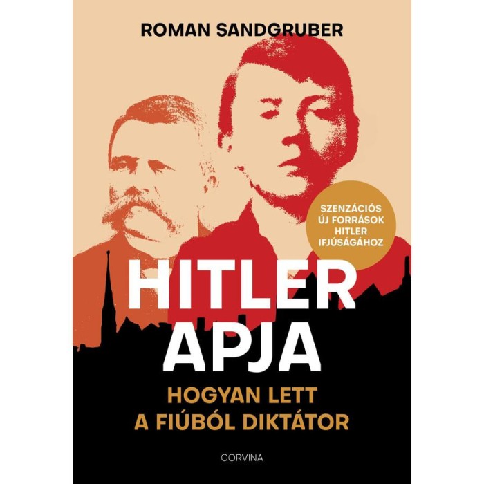 Hitler apja - Hogyan lett a fi&uacute;b&oacute;l dikt&aacute;tor - Roman Sandgruber