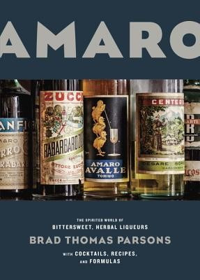 Amaro: The Spirited World of Bittersweet, Herbal Liqueurs, with Cocktails, Recipes, and Formulas foto