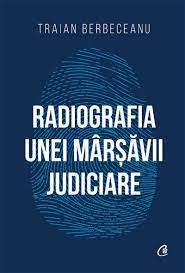 Radiografia unei marsavii judiciare - Traian Berbeceanu