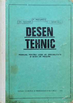 Desen Tehnic Manual Pentru Licee De Specialitate Si Scoli De - Gh. Nicoara P. Precupetu C.i. Georgescu ,557233 foto