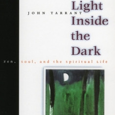 The Light Inside the Dark: Zen, Soul, and the Spiritual Life