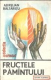 Fructele pamantului - Aurelian Baltaretu
