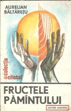 Fructele pamantului - Aurelian Baltaretu