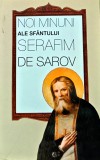 Carte Noi Minuni ale Sfantului Serafim de Sarov 2006 Editura Sophia Coperta Brosata 132 Pagini Crestinism