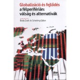 Globaliz&aacute;ci&oacute; &eacute;s fejlőd&eacute;s a f&eacute;lperif&eacute;ri&aacute;n: v&aacute;ls&aacute;g &eacute;s alternat&iacute;vak - Boda Zsolt