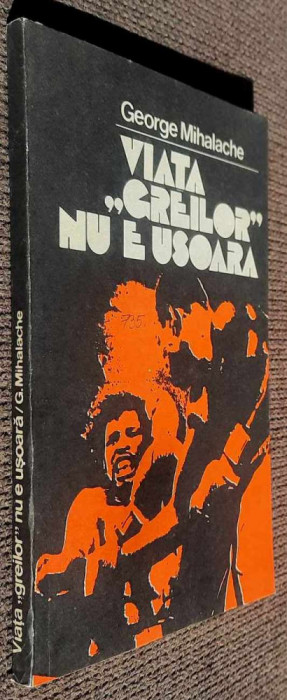 Viata &bdquo;greilor&rdquo; nu e usoara - George Mihalache / Editura Sport-Turism, 1982