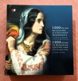 1000 de ani de cultura si civilizatie romaneasca. O istorie in imagini. Editie bilingva: romana si engleza - Editura Litera, 2019