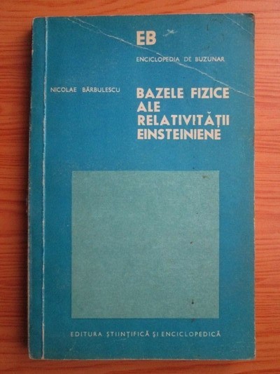 BAZELE FIZICE ALE RELATIVITATII EINSTEINIENE - NICOLAE BARBULESCU