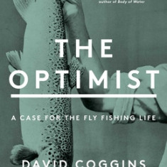 The Optimist: A Case for the Fly Fishing Life (T)