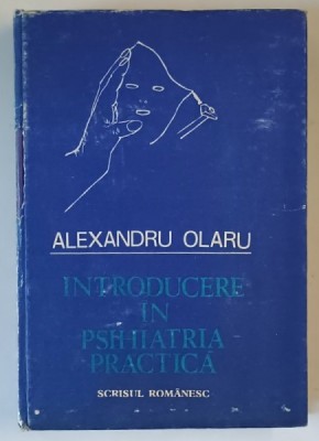 INTRODUCERE IN PSIHIATRIA PRACTICA de ALEXANDRU OLARU , Craiova 1990 foto