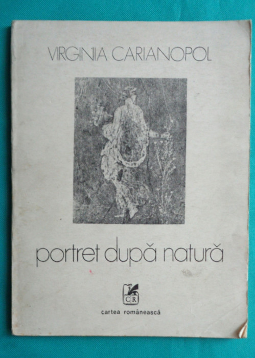 Virginia Carianopol &ndash; Portret dupa natura ( prima editie )