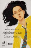Salv&acirc;nd-o pe Francesca - Paperback brosat - Melina Marchetta - Storia Books
