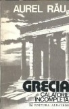 Grecia. Calatorie incompleta Aurel Rau Editura Albatros 1978 Carti Literatura Romana Proza Editie Veche