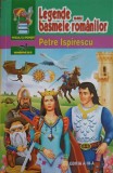 Legende sau Basmele Romanilor - Petre Ispirescu, Editura Andreas Print, Colectia Piticu&#039; cu Povesti, Coperta Necartonata