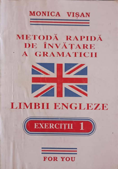 METODA RAPIDA DE INVATARE A GRAMATICII LIMBII ENGLEZE, EXERCITII 1-MONICA VISAN