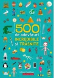 500 de adevaruri incredibile si trasnite - Mugur Butuza , Ballon Media