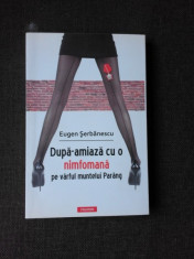 DUPA-AMIAZA CU O NIMFOMANA PE VARFUL MUNTELUI PARANG - EUGEN SERBANESCU (CU DEDICATIE PENTRU NICOLAE MANOLESCU) foto