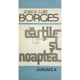 Jorge Luis Borges - Cartile si noaptea (Editia: 1988)