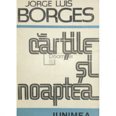 Jorge Luis Borges - Cărțile și noaptea (editia 1988)
