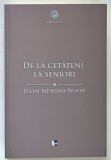 DE LA CETATENI LA SENIORI , O ISTORIE SOCIALA A GANDIRII POLITICE OCCIDENTALE DIN ANTICHITATE PANA IN EVUL MEDIU TARZIU de ELLEN MEIKSINS WOOD , 2018