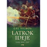 Latrok ideje - Erd&eacute;ly 1848-1849 - G&aacute;l Vilmos