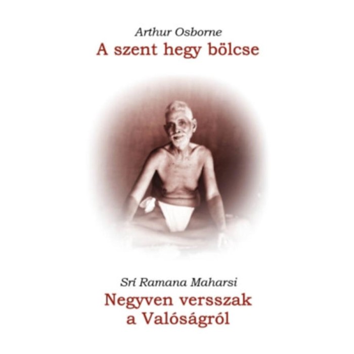 A szent hegy b&ouml;lcse / Negyven versszak a Val&oacute;s&aacute;gr&oacute;l - Arthur Osborne