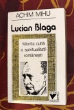 Lucian Blaga : Miorita culta a spiritualitatii rom&acirc;nesti / Achim Mihu