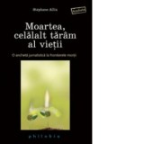 Moartea, celalalt taram al vietii. O ancheta jurnalistica la frontierele mortii - Stephane Allix