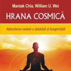 Hrana cosmică. Abordarea taoistă a sănătății și longevității - Paperback brosat - Mantak Chia, William U. Wei - Polirom