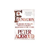 Foundation: The History of England from Its Earliest Beginnings to the Tudors
