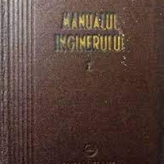 Manualul inginerului ( vol. 1 - Matematica, fizica, caldura )