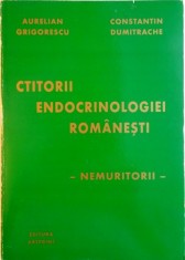CTITORII ENDOCRINOLOGIEI ROMANESTI, NEMURITORII de AURELIAN GRIGORESCU, CONSTANTIN DUMITRACHE, 2000 foto
