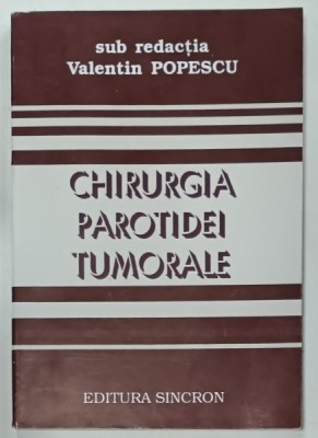 CHIRURGIA PAROTIDEI TUMORALE , sub redactia VALENTIN POPESCU , 1996 foto