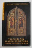 TALCUIRI DIN SFANTA SCRIPTURA PENTRU FIECARE ZI DIN AN de SFANTUL TEOFAN ZAVORATUL , 1999