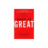 Good to Great: Why Some Companies Make the Leap...and Others Don&#039;t