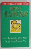 FOR WHOM THE BELL TOLLS , TO HAVE AND HAVE NOT by ERNEST HEMINGWAY * TEXT IN LIMBA ENGLEZA , * LIPSA PAGINA DE GARDA