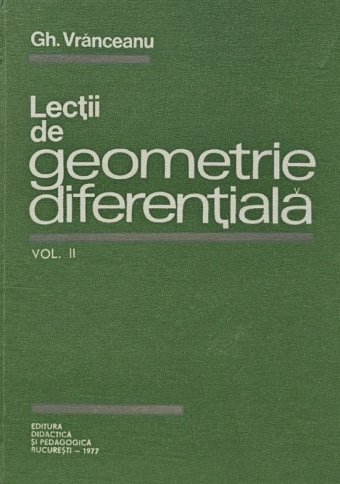 Lectii de geometrie diferentiala (volumul 2) - 1977 - GH. Vranceanu (V215)