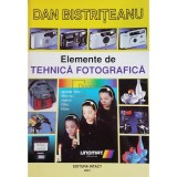 Dan Bistriteanu - Elemente de tehnica fotografica (Editia: 2001)