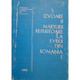 Victor Eskenasy - Izvoare si marturii referitoare la evreii din Romania, vol. 1 (Editia: 1995)