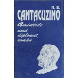 AMINTIRILE UNUI DIPLOMAT ROMAN-N.B. CANTACUZINO-224472