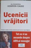 UCENICII VRAJITORI. TOT CE VI SE ASCUNDE DESPRE ARN-UL MESAGER-ALEXANDRA HENRION CAUDE-250807