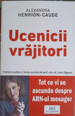 UCENICII VRAJITORI. TOT CE VI SE ASCUNDE DESPRE ARN-UL MESAGER-ALEXANDRA HENRION CAUDE-250807 foto