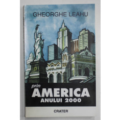 PRIN AMERICA ANULUI 2000 de GHEORGHE LEAHU , APARUTA IN 2000