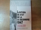 LOVITURA DE STAT DE LA 30 DECEMBRIE 1947 , PRELIMINARII MILITARE , CONSECINTE POLITICE , Bucuresti 1997