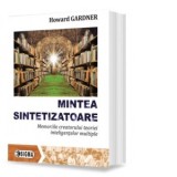 Mintea sintetizatoare. Memoriile creatorului teoriei inteligentelor multiple - Howard Gardner