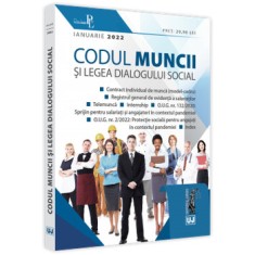Codul muncii si legea dialogului social. Ianuarie 2022/***