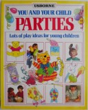 You and Your Child. Parties. Ideas for Young Children. Carte in Engleza
